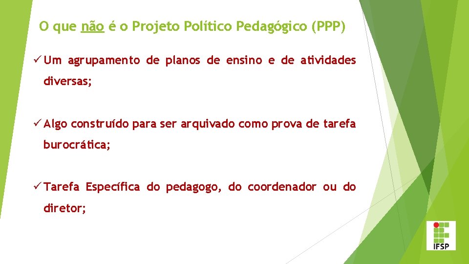 O que não é o Projeto Político Pedagógico (PPP) ü Um agrupamento de planos