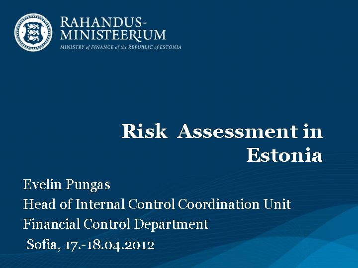 Risk Assessment in Estonia Evelin Pungas Head of Internal Control Coordination Unit Financial Control