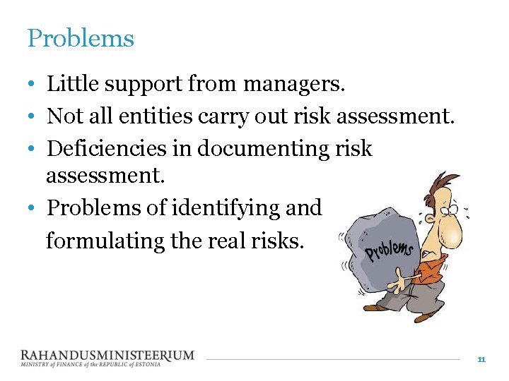 Problems • Little support from managers. • Not all entities carry out risk assessment.