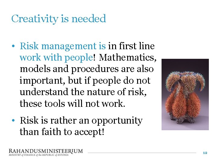 Creativity is needed • Risk management is in first line work with people! Mathematics,
