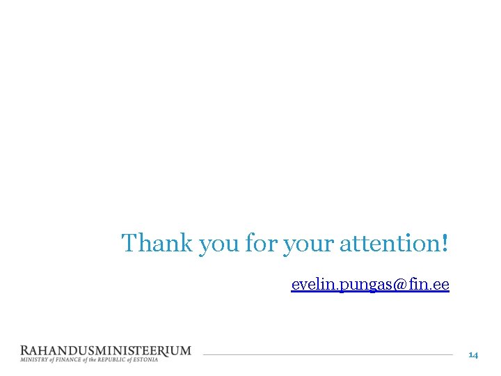 Thank you for your attention! evelin. pungas@fin. ee 14 