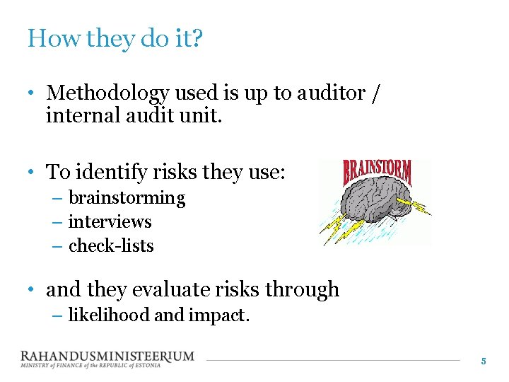 How they do it? • Methodology used is up to auditor / internal audit