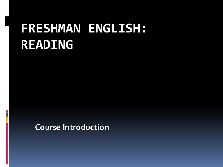 FRESHMAN ENGLISH: READING Course Introduction 