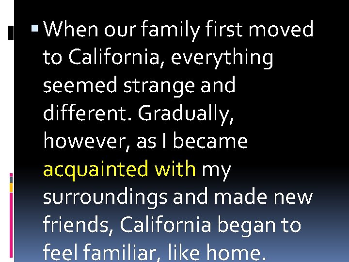  When our family first moved to California, everything seemed strange and different. Gradually,