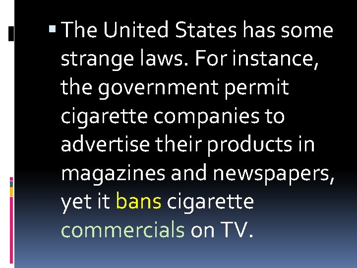  The United States has some strange laws. For instance, the government permit cigarette