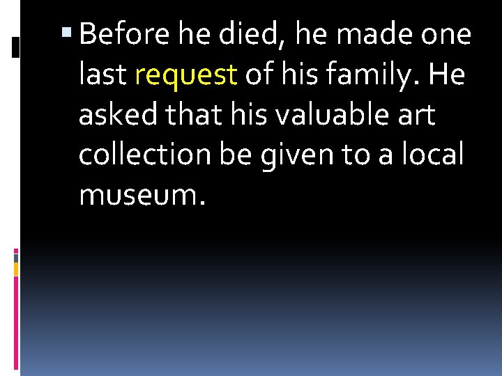  Before he died, he made one last request of his family. He asked