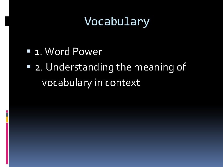 Vocabulary 1. Word Power 2. Understanding the meaning of vocabulary in context 