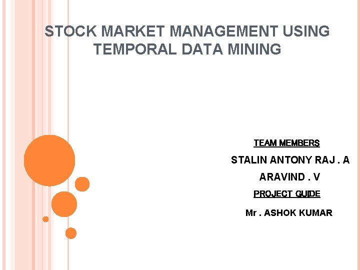 STOCK MARKET MANAGEMENT USING TEMPORAL DATA MINING TEAM MEMBERS STALIN ANTONY RAJ. A ARAVIND.