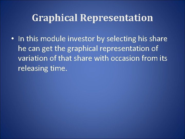Graphical Representation • In this module investor by selecting his share he can get