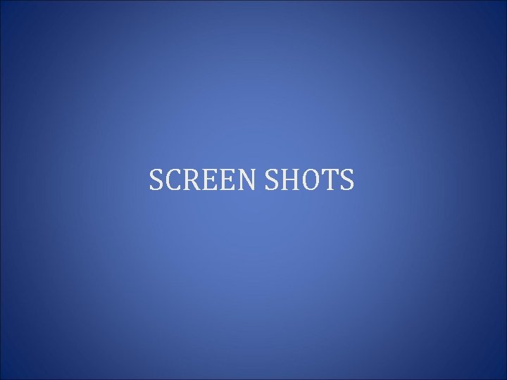 SCREEN SHOTS 