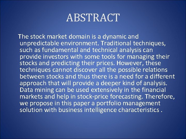 ABSTRACT The stock market domain is a dynamic and unpredictable environment. Traditional techniques, such