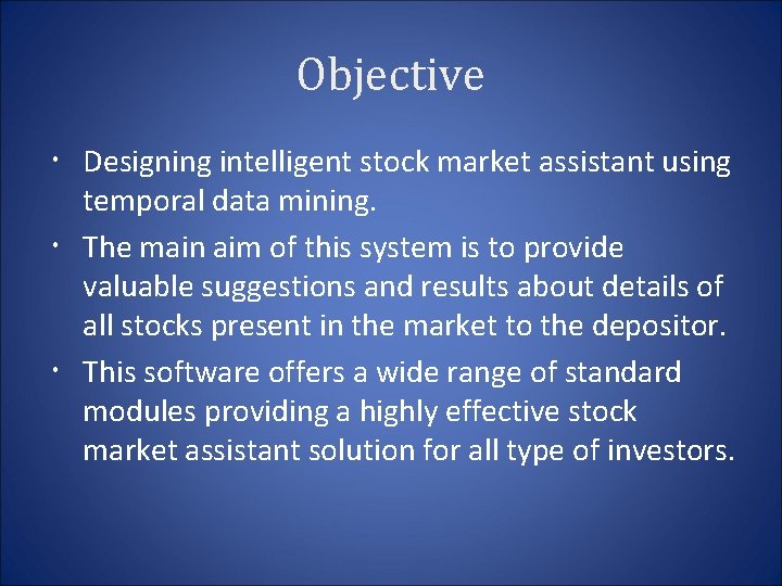Objective Designing intelligent stock market assistant using temporal data mining. The main aim of