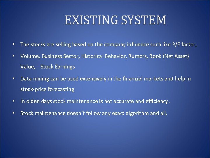 EXISTING SYSTEM • The stocks are selling based on the company influence such like
