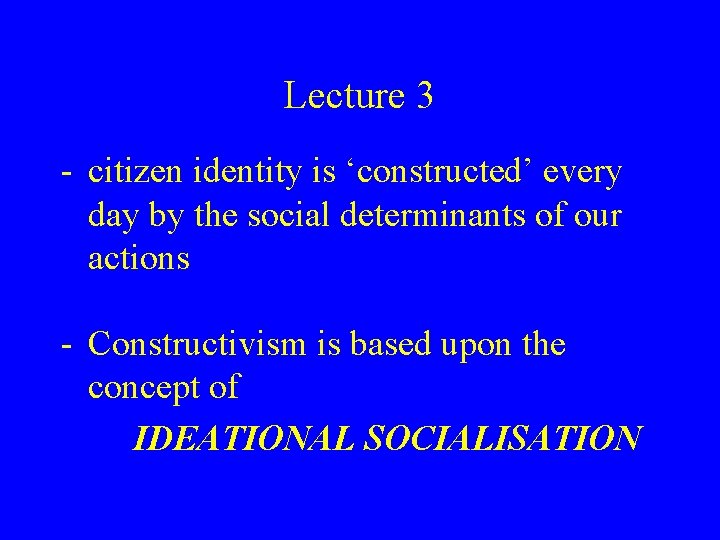 Lecture 3 - citizen identity is ‘constructed’ every day by the social determinants of Lecture 3 - citizen identity is ‘constructed’ every day by the social determinants of