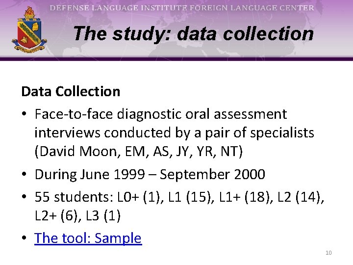 The study: data collection Data Collection • Face-to-face diagnostic oral assessment interviews conducted by