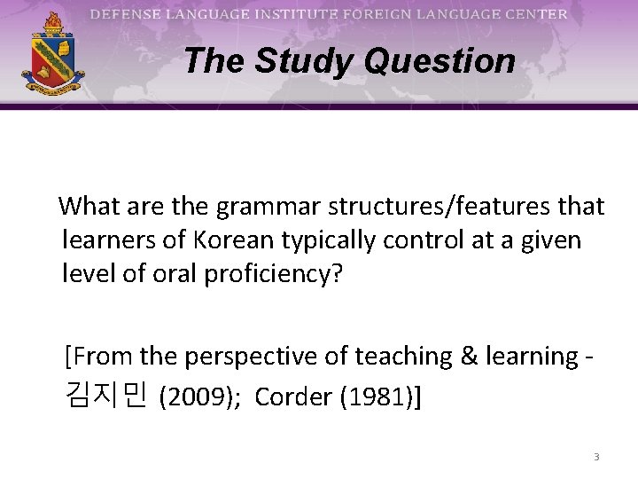 The Study Question What are the grammar structures/features that learners of Korean typically control