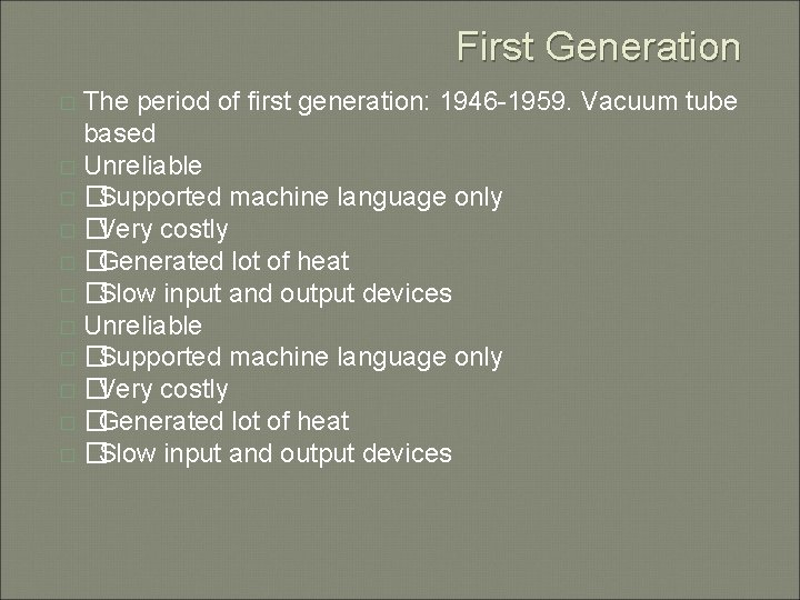 First Generation The period of first generation: 1946 -1959. Vacuum tube based � Unreliable