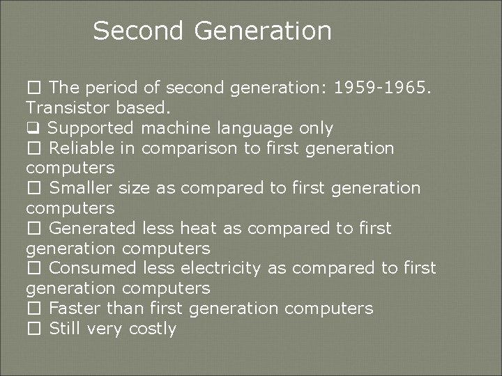Second Generation � The period of second generation: 1959 -1965. Transistor based. q Supported