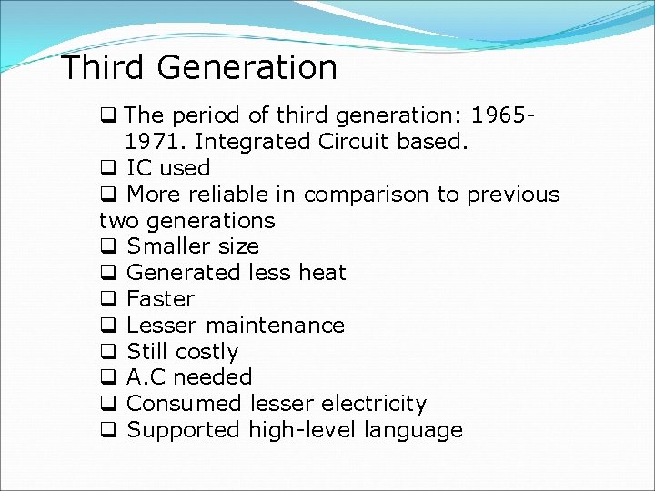 Third Generation q The period of third generation: 19651971. Integrated Circuit based. q IC
