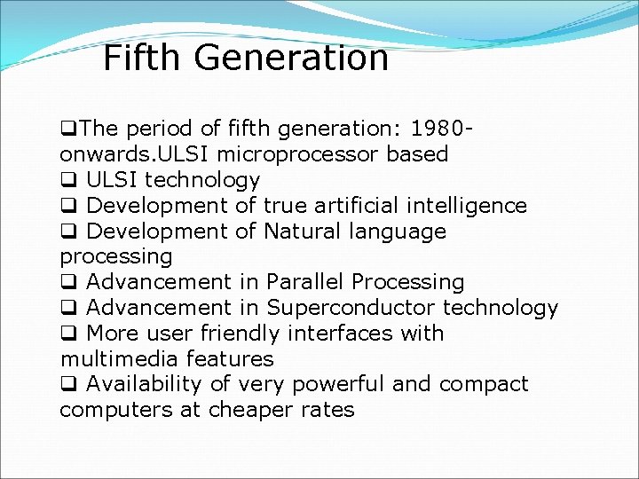 Fifth Generation q. The period of fifth generation: 1980 onwards. ULSI microprocessor based q