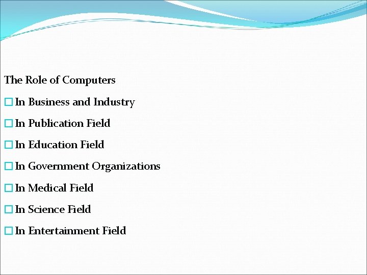  The Role of Computers �In Business and Industry �In Publication Field �In Education