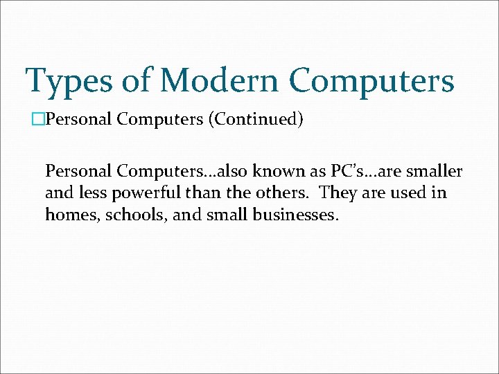 Types of Modern Computers �Personal Computers (Continued) Personal Computers. . . also known as