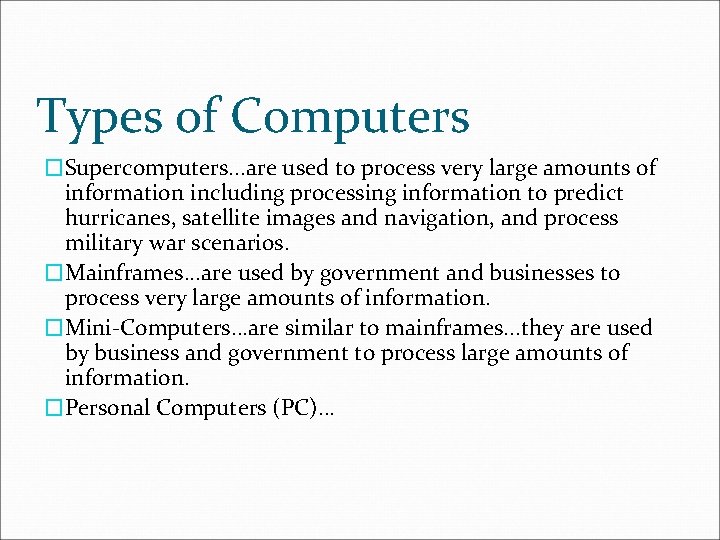 Types of Computers �Supercomputers. . . are used to process very large amounts of