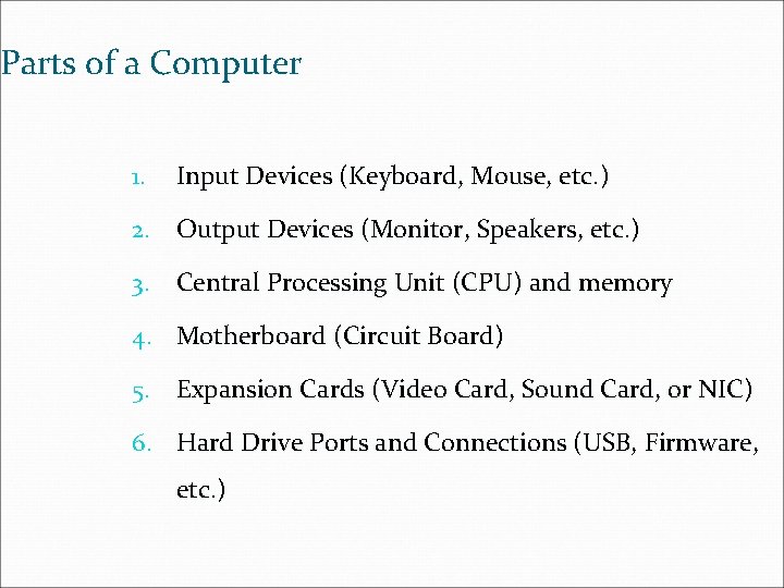 Parts of a Computer 1. Input Devices (Keyboard, Mouse, etc. ) 2. Output Devices