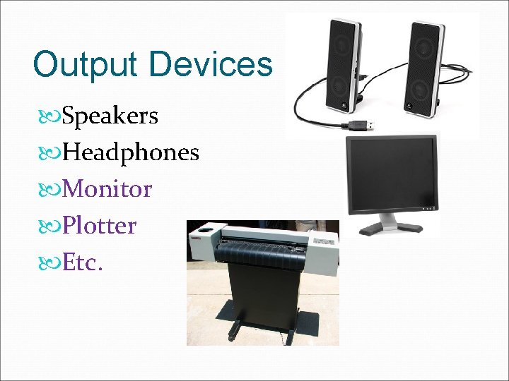 Output Devices Speakers Headphones Monitor Plotter Etc. 