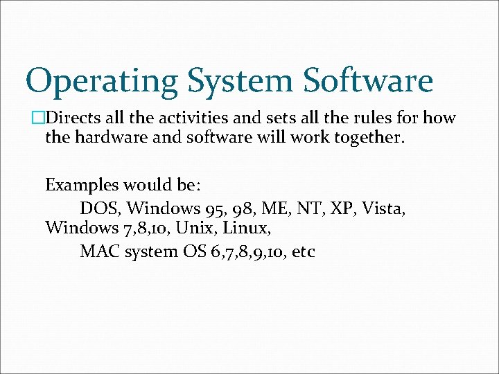 Operating System Software �Directs all the activities and sets all the rules for how