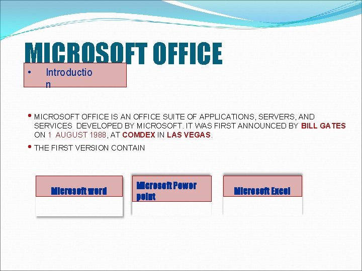 MICROSOFT OFFICE • Introductio n • MICROSOFT OFFICE IS AN OFFICE SUITE OF APPLICATIONS,