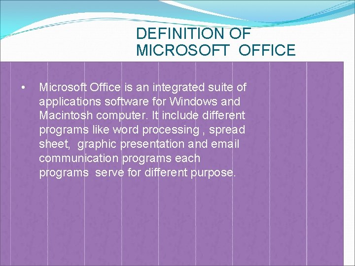 DEFINITION OF MICROSOFT OFFICE • Microsoft Office is an integrated suite of applications software