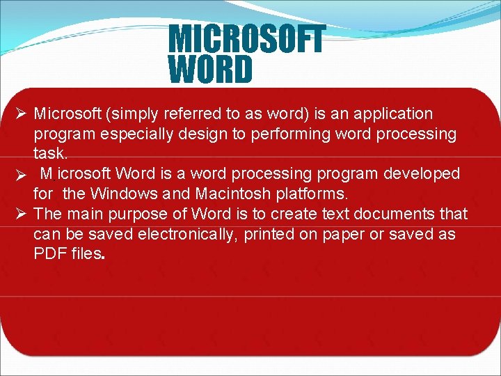 MICROSOFT WORD Microsoft (simply referred to as word) is an application program especially design