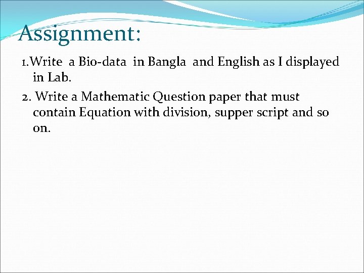 Assignment: 1. Write a Bio-data in Bangla and English as I displayed in Lab.