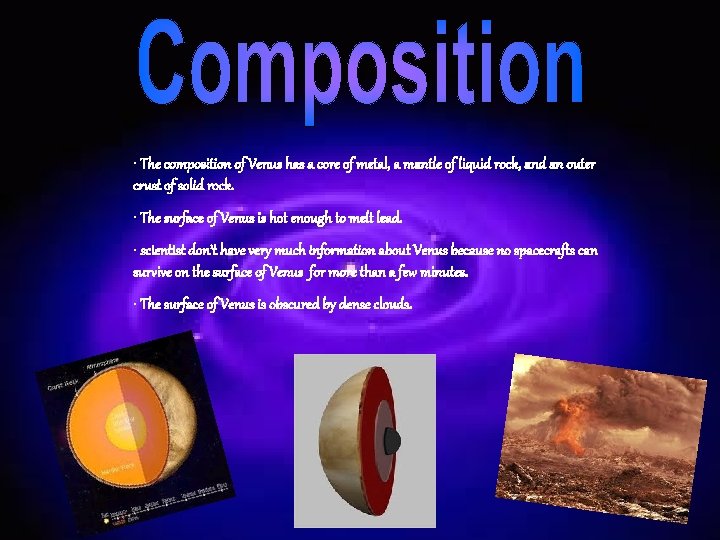  • The composition of Venus has a core of metal, a mantle of
