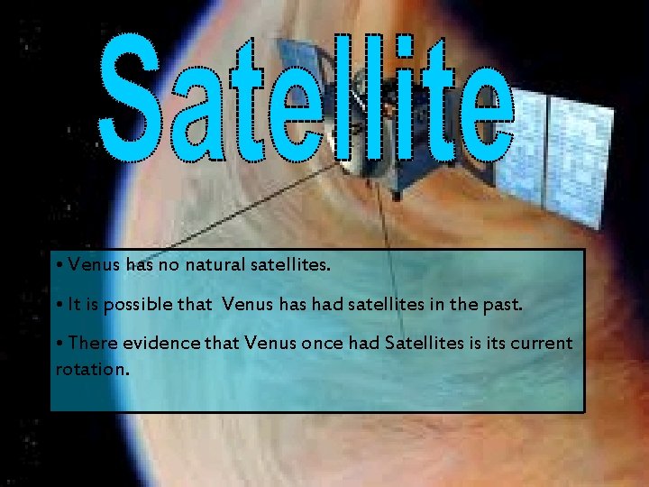  • Venus has no natural satellites. • It is possible that Venus had