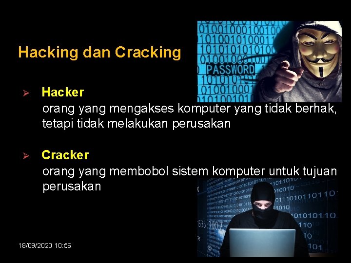 Hacking dan Cracking Ø Hacker orang yang mengakses komputer yang tidak berhak, tetapi tidak
