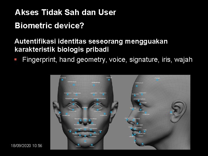 Akses Tidak Sah dan User Biometric device? Autentifikasi identitas seseorang mengguakan karakteristik biologis pribadi