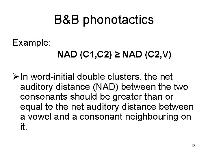 B&B phonotactics Example: NAD (C 1, C 2) ≥ NAD (C 2, V) Ø