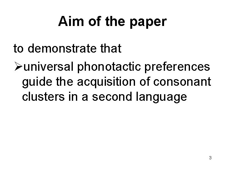 Aim of the paper to demonstrate that Øuniversal phonotactic preferences guide the acquisition of