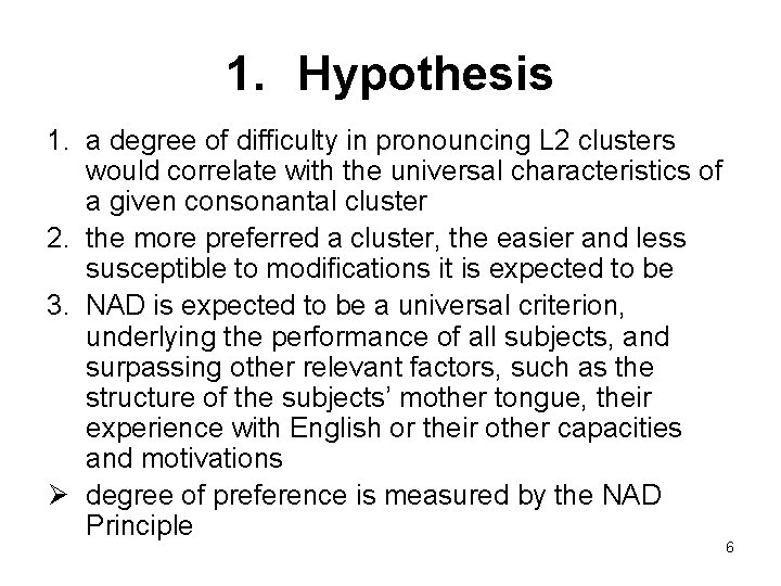 1. Hypothesis 1. a degree of difficulty in pronouncing L 2 clusters would correlate