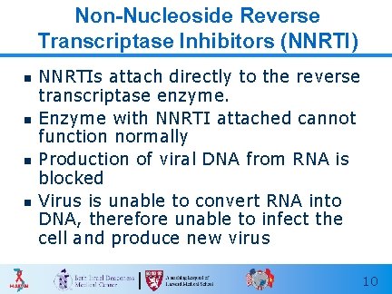 Non-Nucleoside Reverse Transcriptase Inhibitors (NNRTI) n n NNRTIs attach directly to the reverse transcriptase