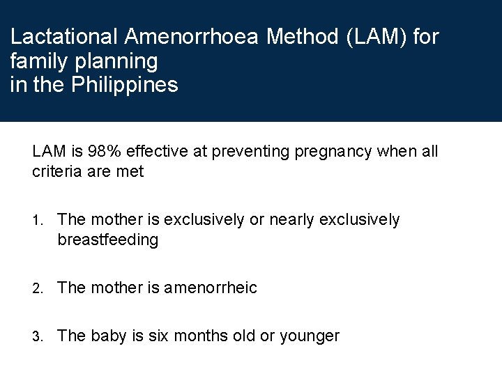 Lactational Amenorrhoea Method (LAM) for family planning in the Philippines LAM is 98% effective