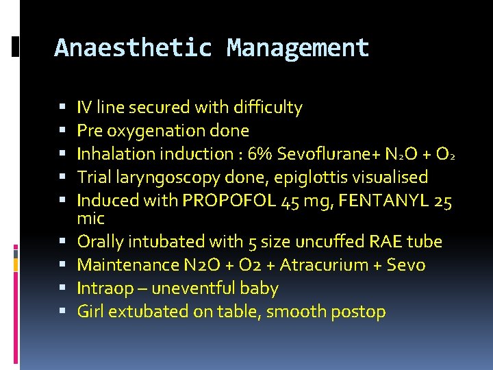 Anaesthetic Management IV line secured with difficulty Pre oxygenation done Inhalation induction : 6%
