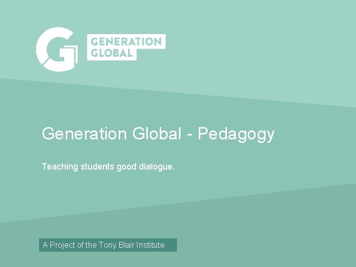 Generation Global - Pedagogy Teaching students good dialogue. Induction | Vision and Values A