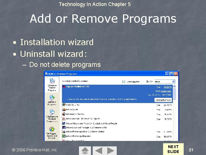 Technology In Action Chapter 5 Add or Remove Programs • Installation wizard • Uninstall Technology In Action Chapter 5 Add or Remove Programs • Installation wizard • Uninstall
