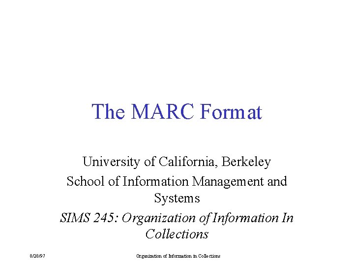 The MARC Format University of California, Berkeley School of Information Management and Systems SIMS