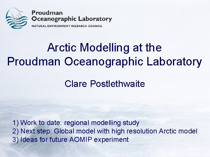 Arctic Modelling at the Proudman Oceanographic Laboratory Clare Postlethwaite 1) Work to date: regional