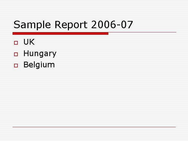 Sample Report 2006 -07 o o o UK Hungary Belgium 