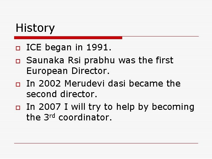 History o o ICE began in 1991. Saunaka Rsi prabhu was the first European